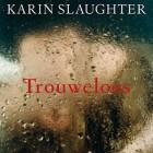 Boekverslag: Karin Slaughter 'Trouweloos' (Grant County 5)