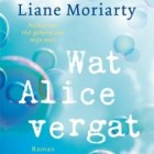 Boekverslag: Liane Moriarty 'Wat Alice vergat'